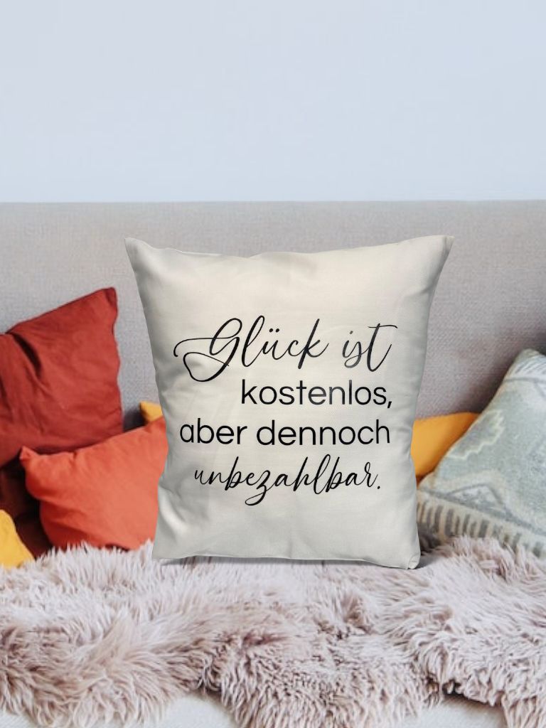 Polsterüberzug- Glück ist kostenlos aber dennoch unbezahlbar